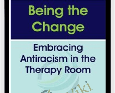 Being the Change Embracing Antiracism in the Therapy Room - BoxSkill net