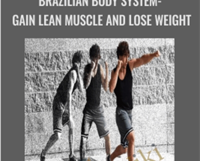 Brazilian Body System Gain Lean Muscle and Lose Weight - BoxSkill net