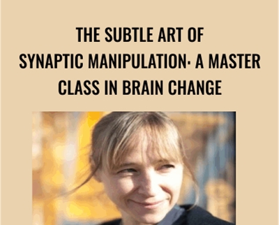 Melissa Tiers The subtle art of synaptic manipulation A master class in brain change - BoxSkill net