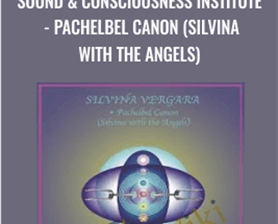Sound Consciousness Institute Pachelbel Canon Silvina with the Angels - BoxSkill net