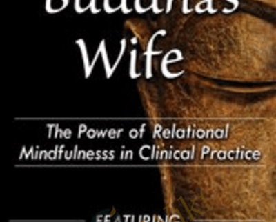 The Buddhas Wife The Power of Relational Mindfulness in Clinical Practice - BoxSkill net