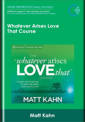 Whatever Arises Love That Course - Matt Kahn