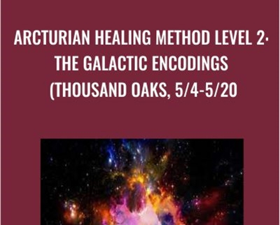 Arcturian Healing Method Level 2: the Galactic Encodings (Thousand Oaks 5/4-5/20
