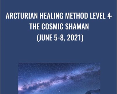 Arcturian Healing Method Level 4 - the Cosmic Shaman (June 5-8- 2021)