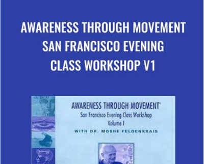 Awareness Through Movement San Francisco Evening Class Workshop v1 - Moshe Feldenkrais Available, only 43 USD