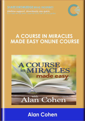 A Course in Miracles Made Easy Online Course - Alan Cohen