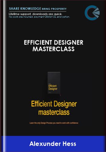 Purchuse EFFICIENT DESIGNER MASTERCLASS - Alexunder Hess course at here with price $597 $177.