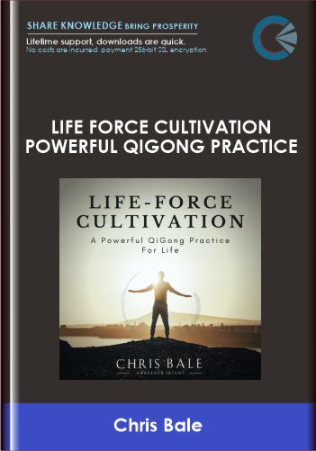 Life Force Cultivation Powerful Qigong Practice  -  Chris Bale