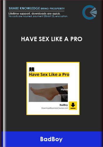 Have Sex Like a Pro - BadBoy