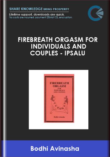 Purchuse Firebreath Orgasm for Individuals and Couples - Ipsalu - BODHI AVINASHA course at here with price $21 $10.
