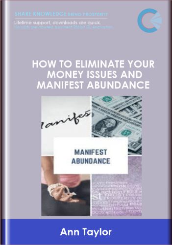 Purchuse How To Eliminate Your Money Issues and Manifest Abundance - Ann Taylor course at here with price $77 $19.