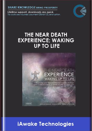Purchuse The Near Death Experience; Waking Up to Life - iAwake Technologies course at here with price $47 $15.