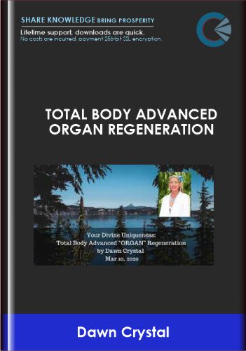 Purchuse Total Body Advanced Organ Regeneration - Dawn Crystal course at here with price $111 $47.