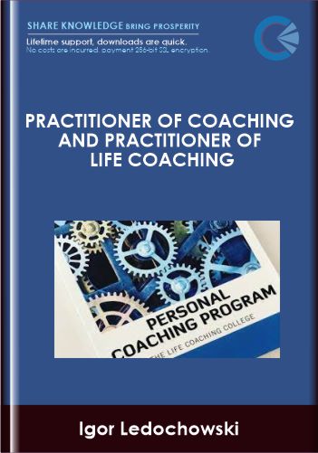 Purchuse Practitioner of Coaching and Practitioner of Life Coaching - Igor Ledochowski course at here with price $970 $170.