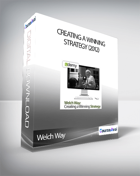 Purchuse Welch Way - Creating a Winning Strategy (2012) course at here with price $499 $40.
