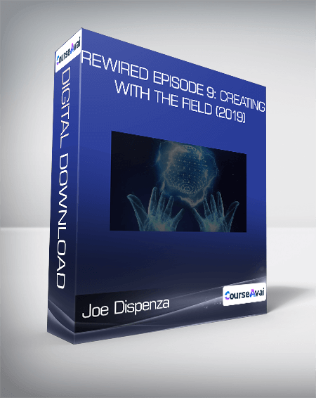 Purchuse Joe Dispenza - Rewired Episode 9: Creating with the Field (2019) course at here with price $99 $31.