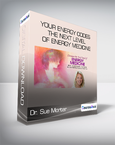 Purchuse Dr. Sue Morter - Your Energy Codes - The Next Level of Energy Medicine course at here with price $297 $58.