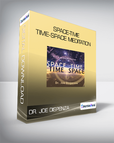 Purchuse Dr. Joe Dispenza - Space-Time - Time-Space Meditation course at here with price $35 $11.