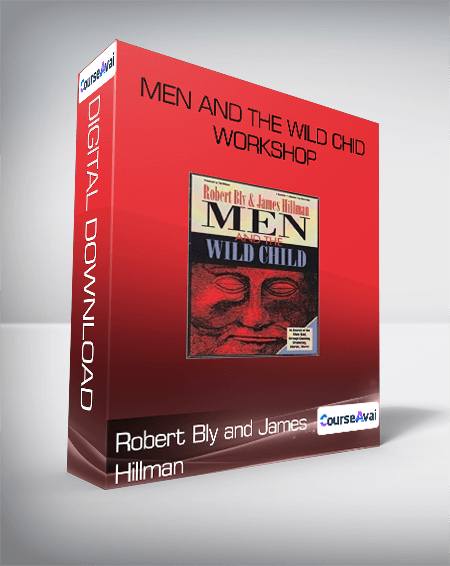 Purchuse Robert Bly and James Hillman - Men and the Wild Chid Workshop course at here with price $60 $21.