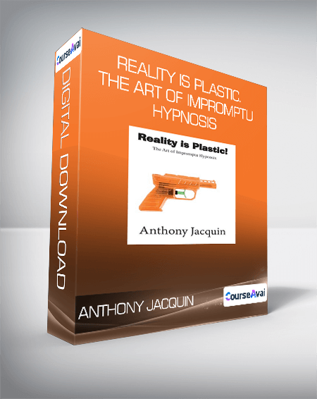 Purchuse Anthony Jacquin - Reality is Plastic. The Art of Impromptu Hypnosis course at here with price $21 $8.