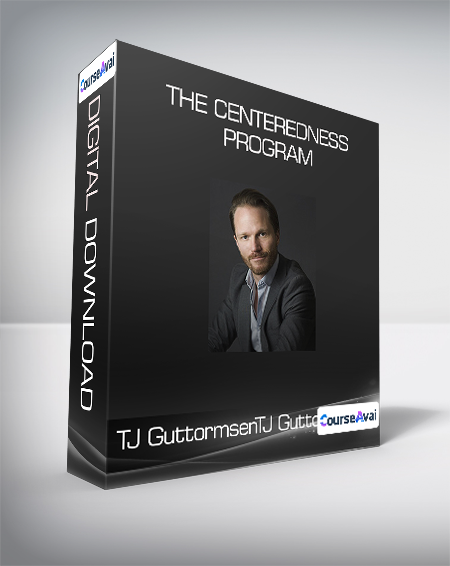 Purchuse TJ GuttormsenTJ Guttormsen - The Centeredness Program course at here with price $997 $178.