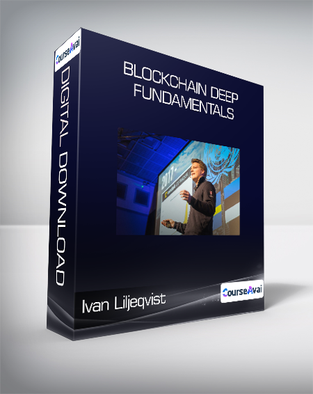 Purchuse Ivan Liljeqvist - Blockchain Deep Fundamentals course at here with price $189 $45.