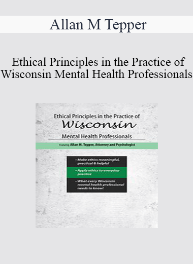 Purchuse Allan M Tepper - Ethical Principles in the Practice of Wisconsin Mental Health Professionals course at here with price $219.99 $41.