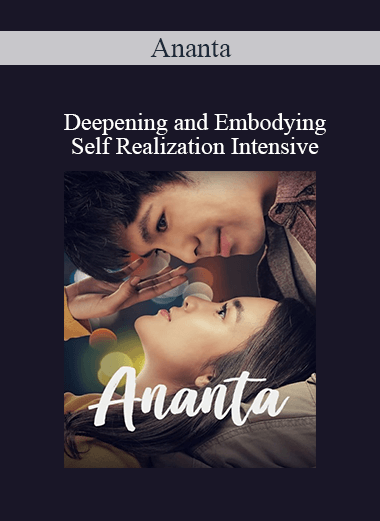 Purchuse Ananta - Deepening and Embodying Self Realization Intensive course at here with price $65.65 $21.