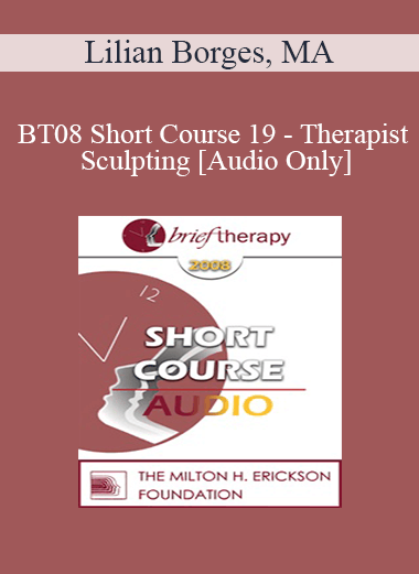 Purchuse [Audio Only] BT08 Short Course 19 - Therapist Sculpting - Lilian Borges