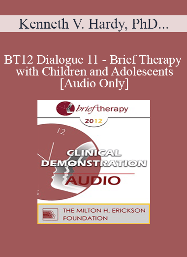 Purchuse [Audio] BT12 Dialogue 11 - Brief Therapy with Children and Adolescents - Kenneth V. Hardy