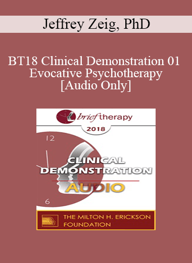 Purchuse [Audio] BT18 Clinical Demonstration 01 - Evocative Psychotherapy - Jeffrey Zeig