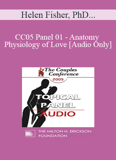 Purchuse [Audio] CC05 Panel 01 - Anatomy and Physiology of Love - Helen Fisher