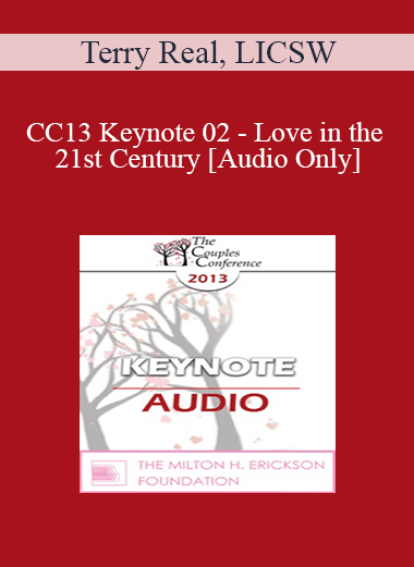 Purchuse [Audio] CC13 Keynote 02 - Love in the 21st Century - Terry Real