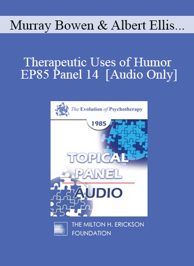 Purchuse [Audio] EP85 Panel 14 - Therapeutic Uses of Humor - Murray Bowen