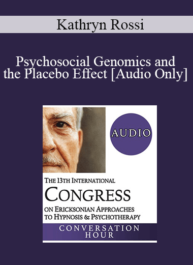 Purchuse [Audio] IC19 Conversation Hour 06 - Psychosocial Genomics and the Placebo Effect - Kathryn Rossi