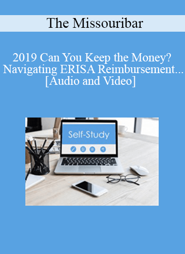 Purchuse The Missouribar - 2019 Can You Keep the Money? Navigating ERISA Reimbursement