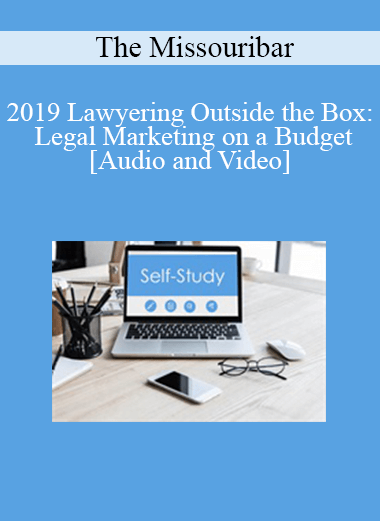 Purchuse The Missouribar - 2019 Lawyering Outside the Box: Legal Marketing on a Budget course at here with price $90 $21.