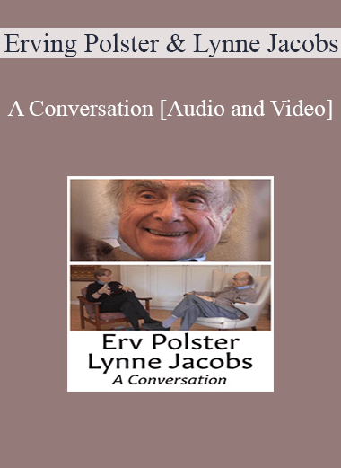 Purchuse [Audio and Video] A Conversation with Erving Polster and Lynne Jacobs course at here with price $39 $9.