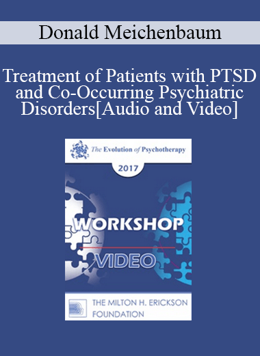 Purchuse EP17 Workshop 16 - Treatment of Patients with PTSD and Co-Occurring Psychiatric Disorders: A Constructive Narrative Perspective - Donald Meichenbaum