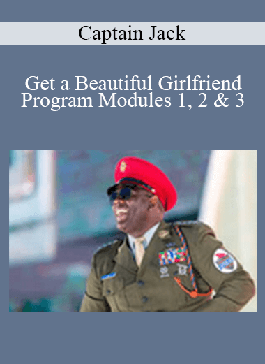 Purchuse Captain Jack - Get a Beautiful Girlfriend Program Modules 1