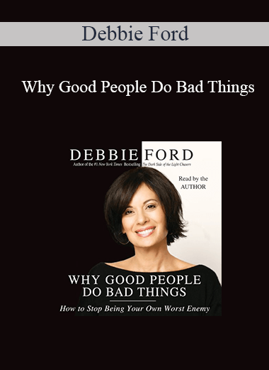 Purchuse Debbie Ford - Why Good People Do Bad Things: How to Stop Being Your Own Worst Enemy course at here with price $25 $10.