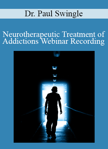 Purchuse Dr. Paul Swingle - Neurotherapeutic Treatment of Addictions Webinar Recording course at here with price $30 $11.