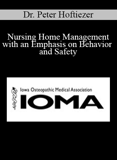 Purchuse Dr. Peter Hoftiezer - Nursing Home Management with an Emphasis on Behavior and Safety course at here with price $40 $10.