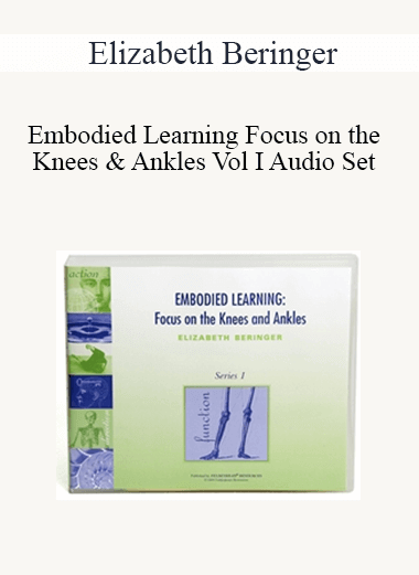 Purchuse Elizabeth Beringer - Embodied Learning Focus on the Knees & Ankles Vol I Audio Set course at here with price $56 $16.
