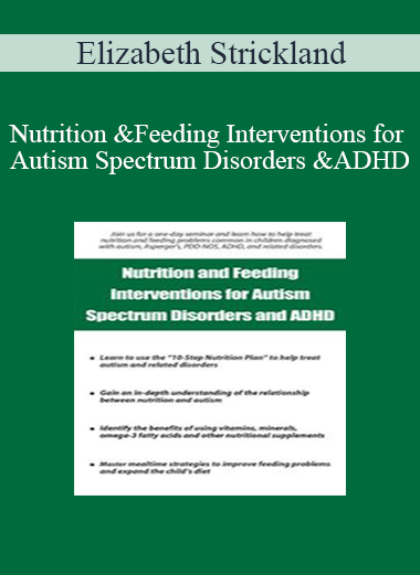 Purchuse Elizabeth Strickland - Nutrition and Feeding Interventions for Autism Spectrum Disorders and ADHD course at here with price $219.99 $41.