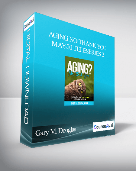 Purchuse Gary M. Douglas - Aging No Thank You May-20 Teleseries 2 course at here with price $600 $114.