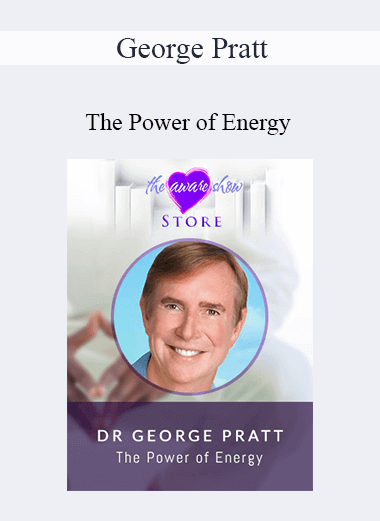Purchuse George Pratt – The Power of Energy course at here with price $119 $28.