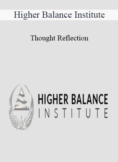 Purchuse Higher Balance Institute - Thought Reflection course at here with price $69 $24.