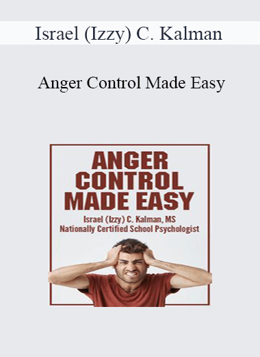 Purchuse Israel (Izzy) C. Kalman - Anger Control Made Easy course at here with price $219.99 $41.