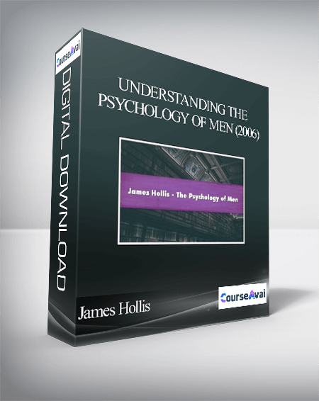 Purchuse James Hollis - Understanding the Psychology of Men (2006) course at here with price $19.9 $11.